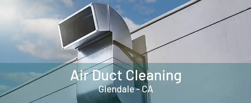 Air Duct Cleaning Glendale - CA