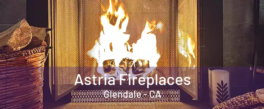 Astria Fireplaces Glendale - CA