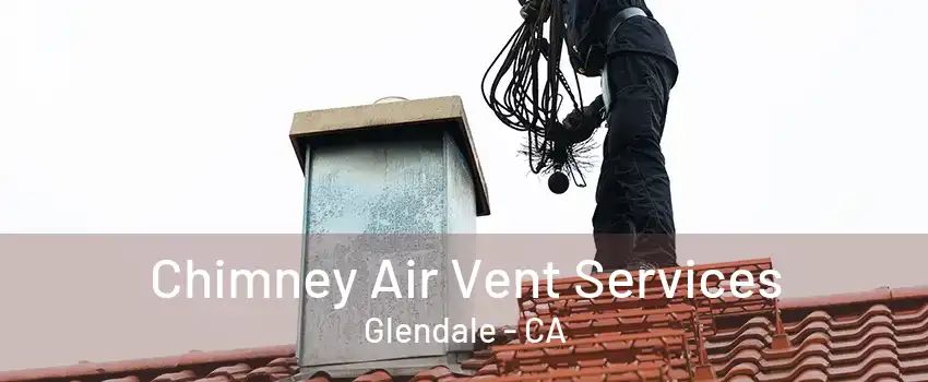 Chimney Air Vent Services Glendale - CA