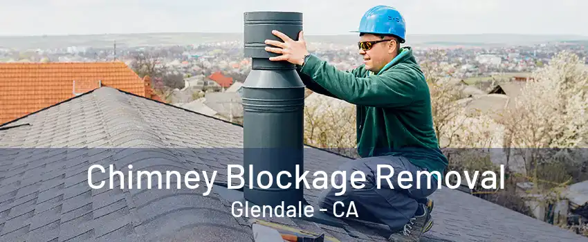 Chimney Blockage Removal Glendale - CA