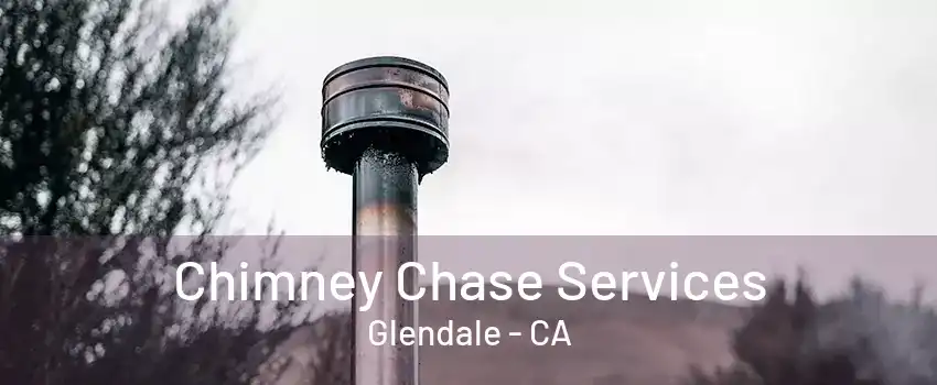 Chimney Chase Services Glendale - CA