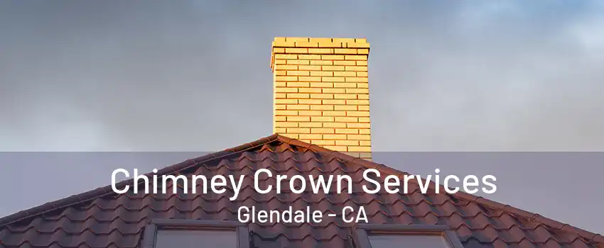 Chimney Crown Services Glendale - CA