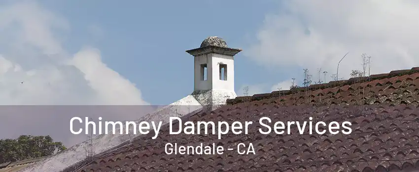 Chimney Damper Services Glendale - CA