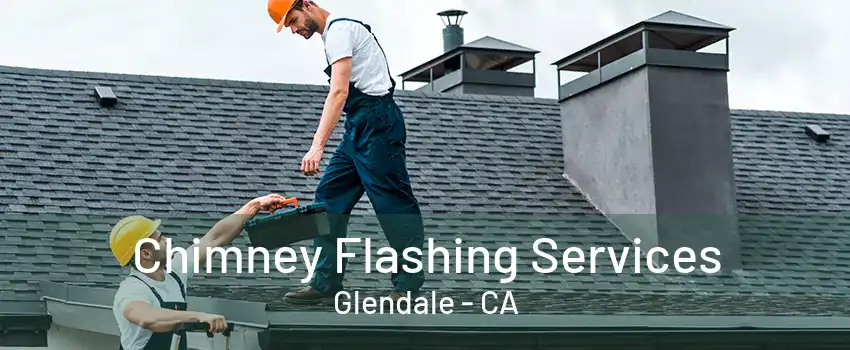 Chimney Flashing Services Glendale - CA