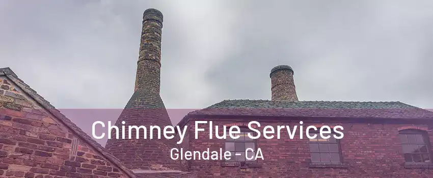 Chimney Flue Services Glendale - CA