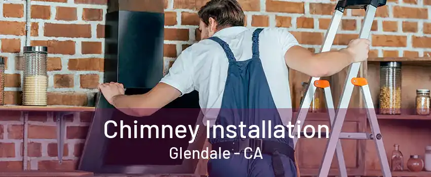 Chimney Installation Glendale - CA