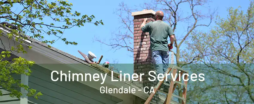 Chimney Liner Services Glendale - CA