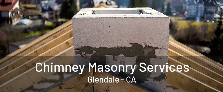 Chimney Masonry Services Glendale - CA