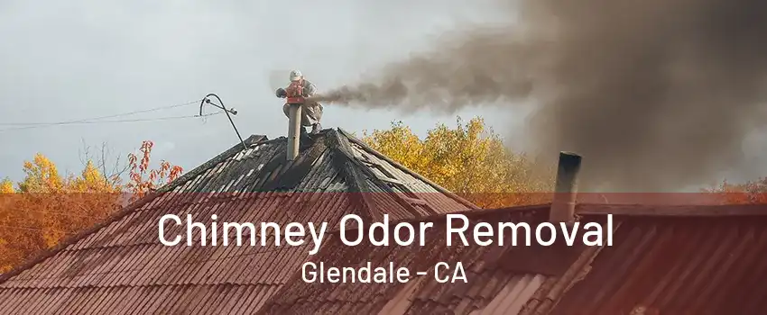 Chimney Odor Removal Glendale - CA