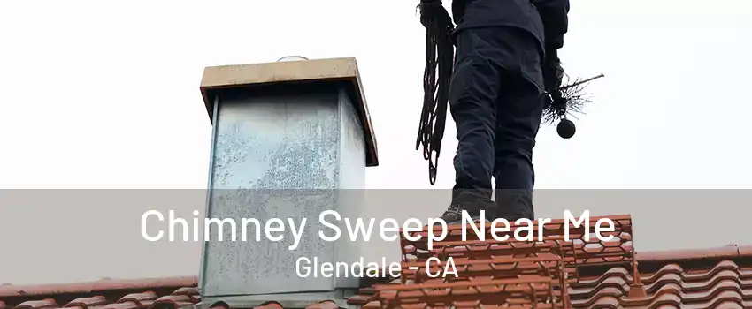 Chimney Sweep Near Me Glendale - CA