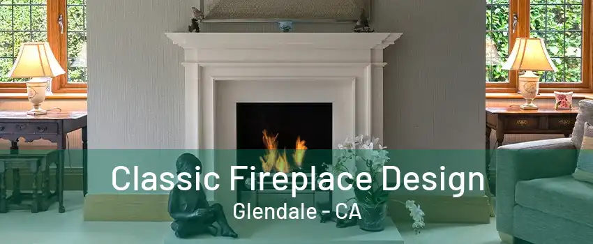 Classic Fireplace Design Glendale - CA