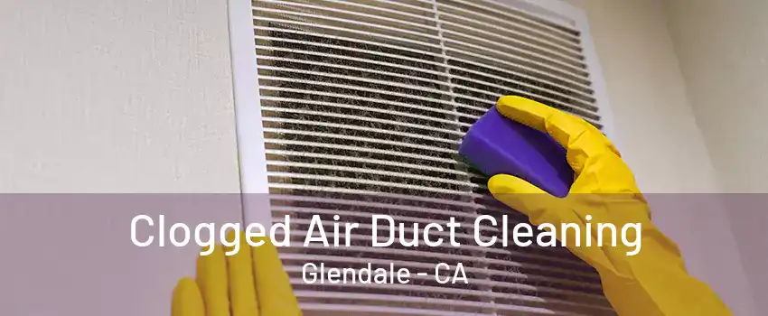 Clogged Air Duct Cleaning Glendale - CA