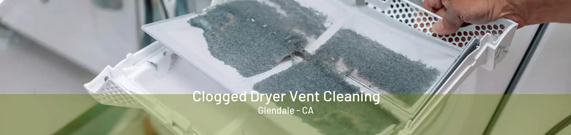 Clogged Dryer Vent Cleaning Glendale - CA