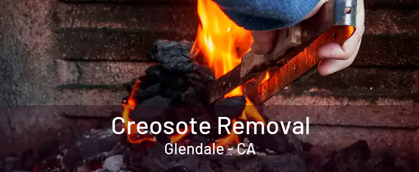 Creosote Removal Glendale - CA