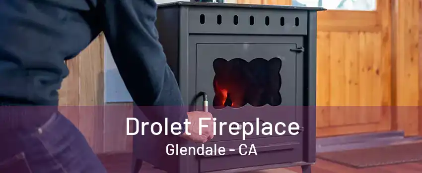 Drolet Fireplace Glendale - CA