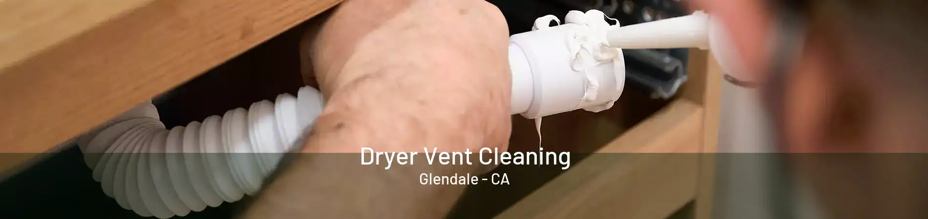 Dryer Vent Cleaning Glendale - CA