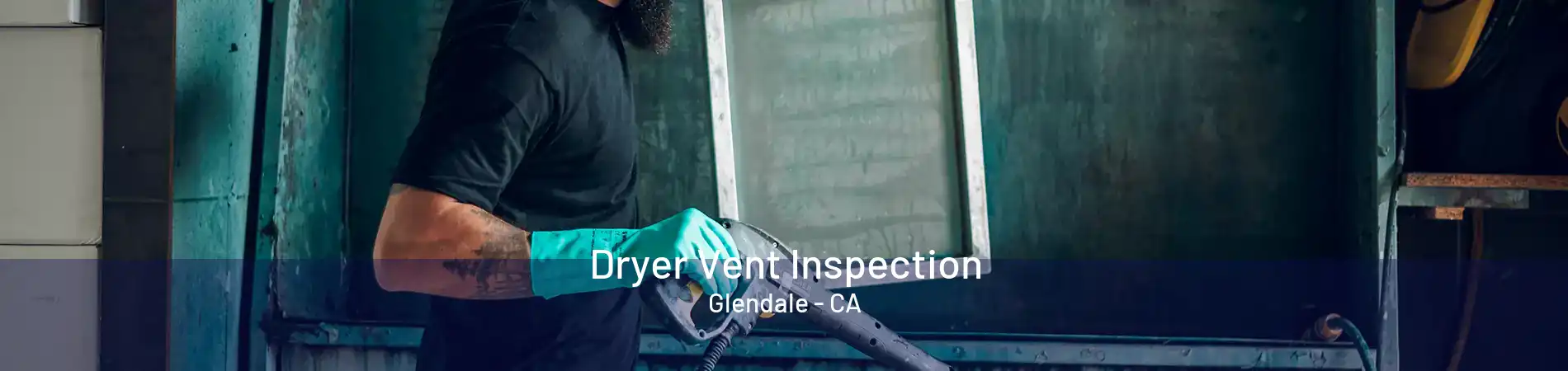 Dryer Vent Inspection Glendale - CA