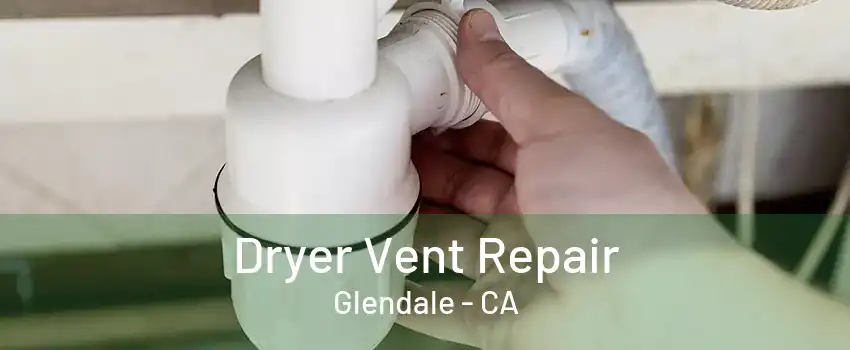 Dryer Vent Repair Glendale - CA