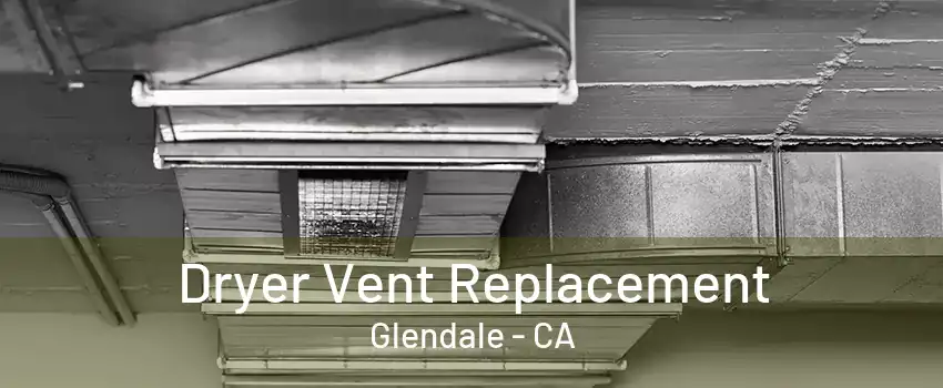 Dryer Vent Replacement Glendale - CA