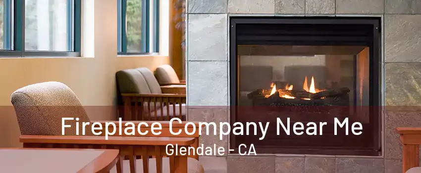 Fireplace Company Near Me Glendale - CA