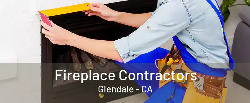 Fireplace Contractors Glendale - CA