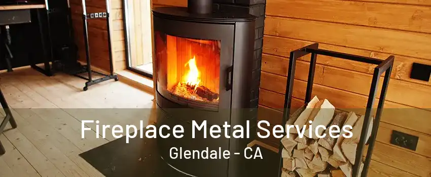 Fireplace Metal Services Glendale - CA