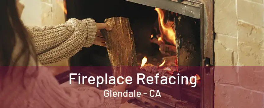 Fireplace Refacing Glendale - CA