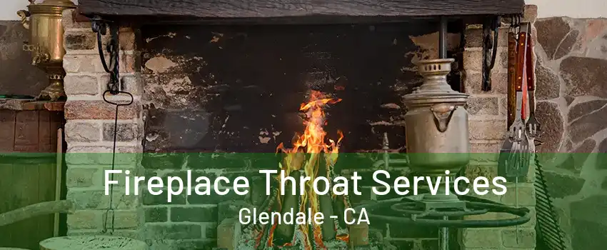 Fireplace Throat Services Glendale - CA