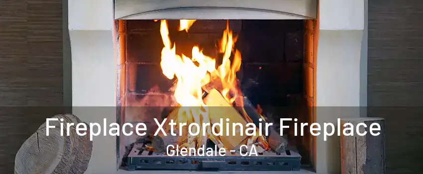 Fireplace Xtrordinair Fireplace Glendale - CA