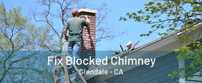 Fix Blocked Chimney Glendale - CA