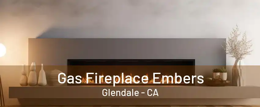 Gas Fireplace Embers Glendale - CA