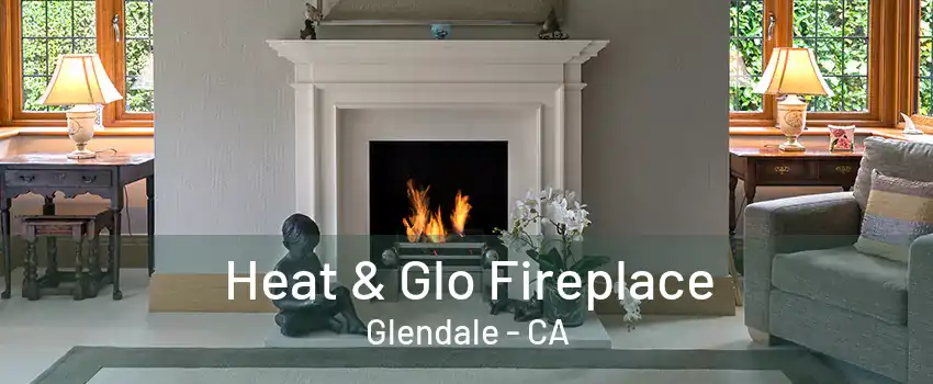 Heat & Glo Fireplace Glendale - CA