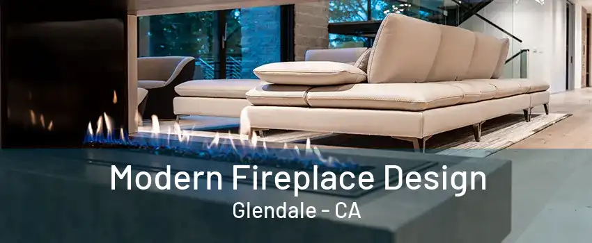 Modern Fireplace Design Glendale - CA