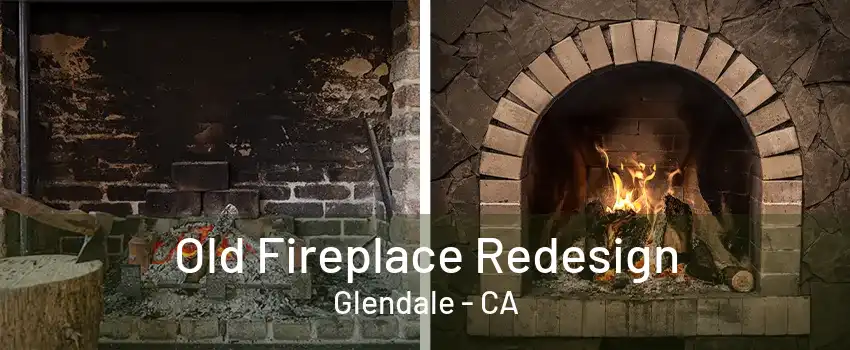 Old Fireplace Redesign Glendale - CA