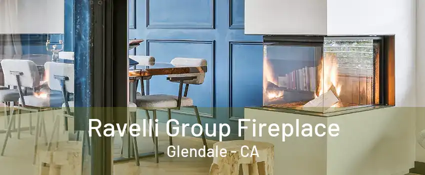 Ravelli Group Fireplace Glendale - CA