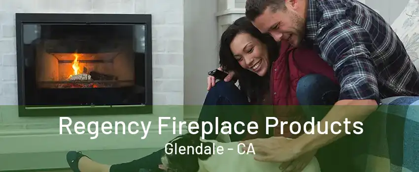 Regency Fireplace Products Glendale - CA