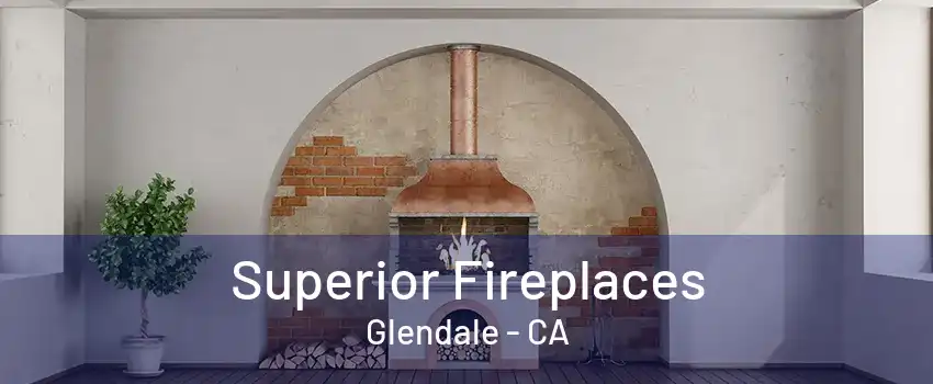 Superior Fireplaces Glendale - CA