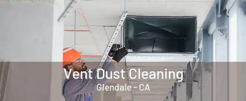 Vent Dust Cleaning Glendale - CA