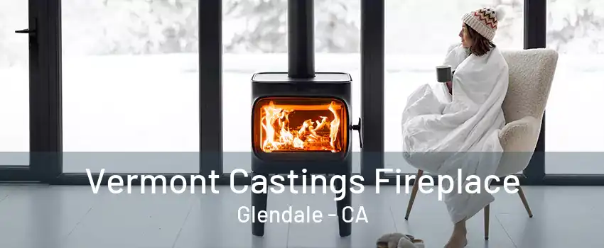 Vermont Castings Fireplace Glendale - CA