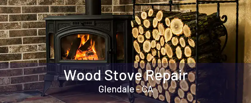 Wood Stove Repair Glendale - CA